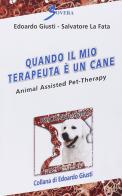 Quando il mio terapeuta è un cane. Animal assisted pet-therarpy di Edoardo Giusti, Salvatore La Fata edito da Sovera Edizioni