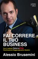 Fai correre il tuo business con il Sistema PRO Pianificazione Raggiungimento Obiettivi di Alessio Brusemini edito da Fausto Lupetti Editore