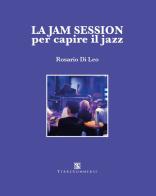La jam session per capire il jazz di Rosario Di Leo edito da Ass. Terre Sommerse