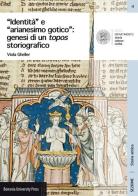 «Identità» e «arianesimo gotico»: genesi di un topos storiografico di Viola Gheller edito da Bononia University Press