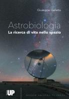 Astrobiologia. Alla ricerca di vita nello spazio di Giuseppe Galletta edito da Padova University Press