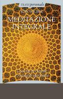 Meditazione integrale. Crescita personale e risveglio spirituale di Ken Wilber edito da Crisalide