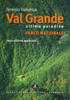 Val Grande, ultimo paradiso di Teresio Valsesia edito da Alberti