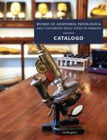 Museo di anatomia patologica dell'Università degli Studi di Firenze. Catalogo. Ediz. a colori edito da Mandragora