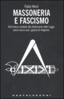 Massoneria e fascismo. Dall'intesa cordiale alla distruzione delle Logge: come nasce una «guerra di religione» di Fabio Venzi edito da Castelvecchi