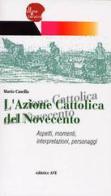 L' Azione Cattolica del Novecento. Aspetti, momenti, interpretazioni, personaggi di Mario Casella edito da AVE