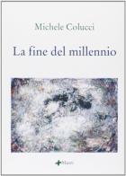 La fine del millennio di Michele Colucci edito da Manni