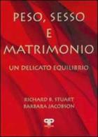 Peso, sesso e matrimonio. Un delicato equilibrio di Richard Stuart, Barbara Jacobson edito da Positive Press