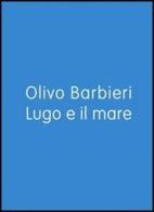 Lugo e il mare. Ediz. italiana e inglese di Olivo Barbieri edito da Peliti Associati