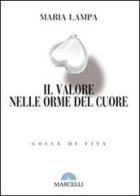 Il valore nelle orme del cuore. Gocce di vita di Maria Lampa edito da Marcelli