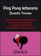Ping pong letterario. Quarto torneo edito da Gio.Ca Ping Pong Letterario
