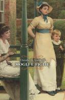 Mogli e figlie. Una storia di tutti i giorni di Elizabeth Gaskell edito da Elliot