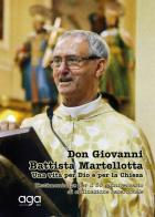Don Giovanni Battista Martellotta. Una vita per Dio e per la chiesa di G. Battista Martellotta edito da AGA Editrice