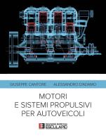 Motori e sistemi propulsivi per autoveicoli di Giuseppe Cantore, Alessandro D'Adamo edito da Esculapio