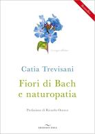 Fiori di Bach e naturopatia di Catia Trevisani edito da Enea Edizioni