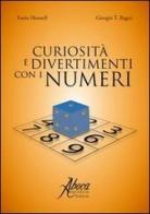 Curiosità e divertimenti con i numeri di Furio Honsell, Giorgio T. Bagni edito da Aboca Edizioni