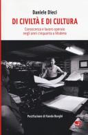 Di civiltà e di cultura. Conoscenza e lavoro operaio negli anni Cinquanta a Modena di Daniele Dieci edito da Editrice Socialmente