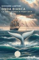 Onda bianca. La vera storia di Moby Dick di Giovanni Lanteri edito da bookabook
