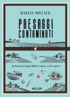 Paesaggi contaminati. Per una nuova mappa della memoria in Europa di Martin Pollack edito da Keller