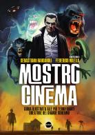 Mostro cinema. Guida illustrata alle più terrificanti creature del grande schermo di Sebastiano Barcaroli, Federico Milella edito da Burno