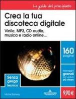 Crea la tua discoteca digitale di Michel Barreau edito da Mondadori Informatica