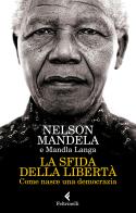 La sfida della libertà. Come nasce una democrazia di Nelson Mandela, Mandla Langa edito da Feltrinelli