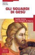 Gli sguardi di Gesù. Lectio divina sul Vangelo di Marco di Sergio Stevan edito da EDB