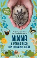 Ninna. Il piccolo riccio con un grande cuore di Massimo Vacchetta, Claudia Fachinetti edito da Rizzoli