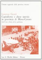 Capitalismo e classe operaia in provincia di Massa-Carrara di Lorenzo Gestri edito da Olschki