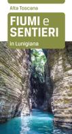 Fiumi e sentieri in Lunigiana di Maurizio Bardi edito da Toscana Book