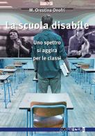 La scuola disabile. Uno spettro si aggira per le classi di M. Orestina Onofri edito da Ass. Multimage