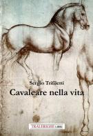 Cavalcare nella vita di Sergio Trifiletti edito da Tra le righe libri