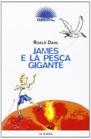James e la pesca gigante di Roald Dahl edito da La Scuola SEI