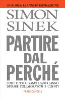 Partire dal perché. Come tutti i grandi leader sanno ispirare collaboratori e clienti di Simon Sinek edito da Franco Angeli
