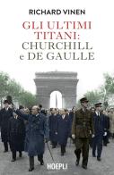 Gli ultimi Titani: Churchill e De Gaulle di Richard Vinen edito da Hoepli