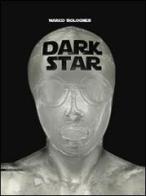 Dark star. Marco Bolognesi. Ediz. multilingue edito da Silvana