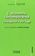 L' economia contemporanea. I protagonisti e altri saggi di Federico Caffè edito da Studium