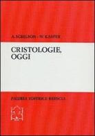 Cristologie, oggi. Analisi critica di nuove teologie di Arno Schilson, Walter Kasper edito da Paideia