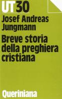 Breve storia della preghiera cristiana di Josef A. Jungmann edito da Queriniana