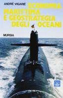 Economia marittima e geostrategia degli oceani di André Vigarié edito da Ugo Mursia Editore