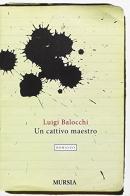 Un cattivo maestro di Luigi Balocchi edito da Ugo Mursia Editore