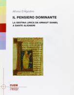 Il pensiero dominante. La sestina lirica da Arnaut Daniel a Dante Alighieri di Alfonso D'Agostino edito da CUEM