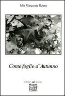 Come foglie d'autunno di Margareta Iulia Rotaru edito da Montedit