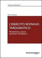L' esercito romano tardoantico di Marco Rocco edito da libreriauniversitaria.it