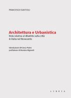 Architettura e urbanistica. Note relative al dibattito sulla città in Italia nel Novecento di Francesco Santioli edito da Libria