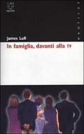 In famiglia, davanti alla Tv di James Lull edito da Booklet Milano