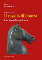 Il cavallo di bronzo. Una leggenda napoletana. Ediz. italiana e inglese di Margaret Tulloh edito da Rogiosi