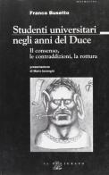 Studenti universitari negli anni del duce. Il consenso, le contraddizioni, la rottura di Franco Busetto edito da Il Poligrafo