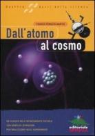 Dall'atomo al cosmo di Franco Foresta Martin edito da Editoriale Scienza