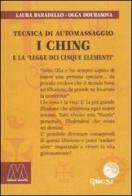 I Ching. Tecnica di automassaggio e la legge dei cinque elementi. Con DVD di Laura Baradello, Olga Doubasova edito da Marcovalerio